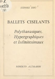 Ballets ciselants - Polythanasiques, hypergraphiques et infinitésimaux (1960-1964)