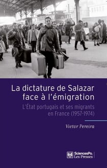 La Dictature de Salazar face à l'émigration - L'État portugais et ses migrants en France (1957-1974)