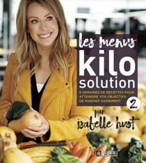 Les menus Kilo Solution 2 - 8 semaines de recettes pour atteindre vos objectifs de manger sainement