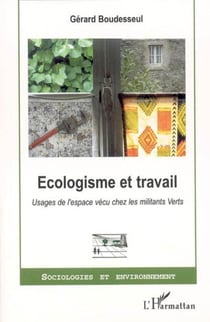 Ecologisme et travail - Usages de l'espace vécu chez les militants Verts