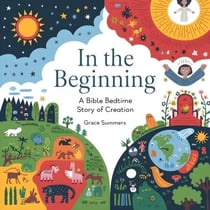 In the Beginning: A Bible Bedtime Story of Creation - Creation Bible Bedtime Stories, #2
