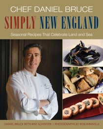 Chef Daniel Bruce Simply New England - Seasonal Recipes That Celebrate Land and Sea