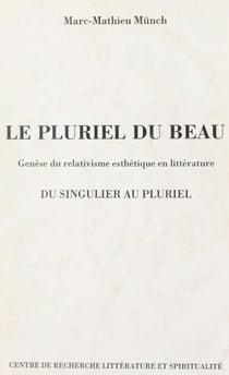 Le pluriel du beau - Genèse du relativisme esthétique en littérature. Du singulier au pluriel