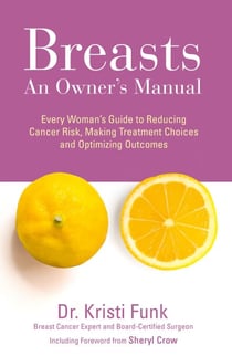 Breasts - An Owner’s Manual: Every Woman’s Guide to Reducing Cancer Risk, Making Treatment Choices and Optimising Outcomes