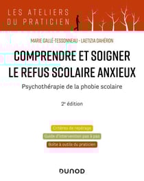 Comprendre et soigner le refus scolaire anxieux - 2e éd. - Psychothérapie de la phobie scolaire