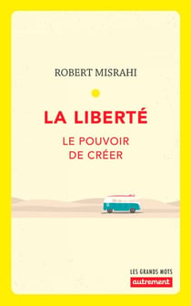 La liberté. Le pouvoir de créer