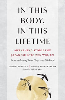 In This Body, In This Lifetime - Awakening Stories of Japanese Soto Zen Women