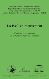 La PAC en mouvement - Evolution et perspectives de la Politique Agricole Commune