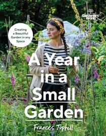 Gardeners’ World: A Year in a Small Garden - Creating a Beautiful Garden in Any Space