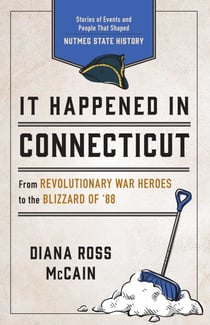 It Happened in Connecticut - Stories of Events and People That Shaped Nutmeg State History