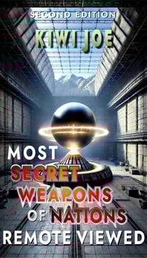 Most Secret Weapons of Nations Remote Viewed: Second Edition - Kiwi Joe's Remote Viewed Series, #4