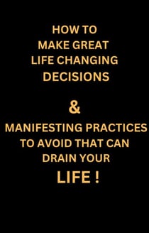How to Make Great Life Changing Decisions & Manifesting Practices  to Avoid That can Drain Your Life ! - MIND HEALING, #1