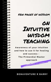 Intuitive Wisdom Teaching - Primordial Masters - Few pages of wisdom, #1