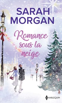 Romance sous la neige - Un Noël dans ses bras - Un enfant pour Noël