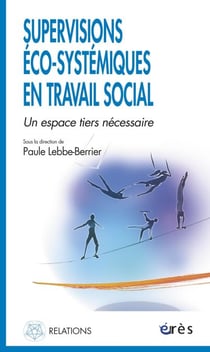 Supervisions éco-systémiques en travail social - Un espace tiers nécessaire