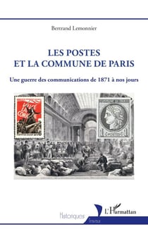 Les postes et la Commune de Paris - Une guerre des communications de 1871 à nos jours
