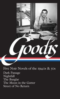 David Goodis: Five Noir Novels of the 1940s & 50s (LOA #225) - Dark Passage / Nightfall / The Burglar / The Moon in the Gutter / Street of No  Return