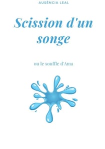 Scission d'un songe - ou le souffle d'Ama