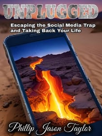 Unplugged: Escaping the Social Media Trap and Taking Back Your Life - Unhinged