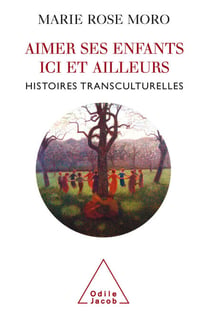 Aimer ses enfants ici et ailleurs - Histoires transculturelles