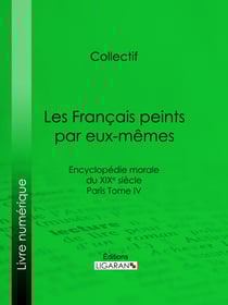 Les Français peints par eux-mêmes - Encyclopédie morale du XIXe siècle - Paris Tome IV