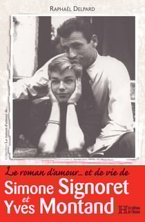 Le roman d'amour… et de vie de Simone Signoret et Yves Montand