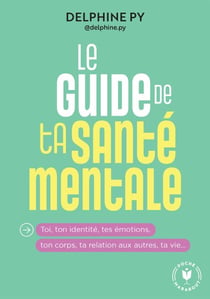 Le guide de ta santé mentale - Par la psychologue créatrice du compte @psynergy_dephinepy