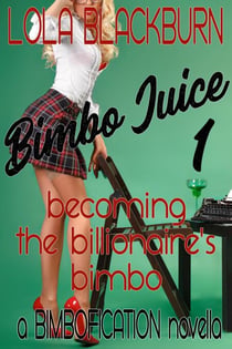 Bimbo Juice: Becoming the Billionaire's Bimbo - Bimbo Juice, #1