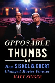 Opposable Thumbs - How Siskel & Ebert Changed Movies Forever