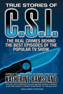True Stories of CSI - The Real Crimes Behind the Best Episodes of the Popular TV Show