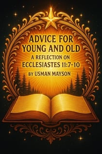 Advice for Young and Old: A Reflection on Ecclesiastes 11:7-10