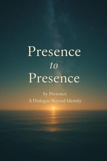 Presence to Presence