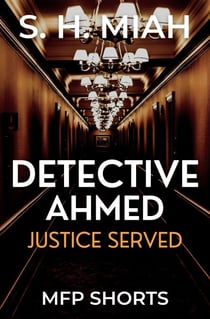 Justice Served - Private Detective Ahmed Mystery Short Stories