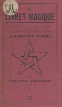 Le livret magique - Bréviaire de l'étudiant en occultisme contenant les plus rares secrets d'entraînements magnétiques pour acquérir la puissance magique