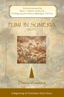 Pumi in Sumeria: Lilith - THE BEGINNING OF CIVILIZATION: Short Stories, #3