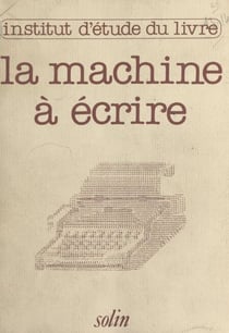 La machine à écrire hier et demain - Actes du Colloque, Centre international d'études pédagogiques de Sèvres, 1980