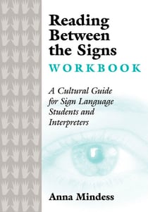 Reading Between the Signs Workbook - A Cultural Guide for Sign Language Students and Interpreters