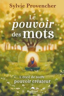 Le pouvoir des mots - L’éveil de notre pouvoir créateur