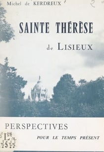 Sainte Thérèse de Lisieux - Perspectives pour le temps présent, réponses aux jeunes