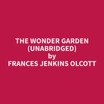 The Wonder Garden (Unabridged)