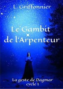 Le Gambit de l’Arpenteur - La Geste de Dagmar,  cycle I