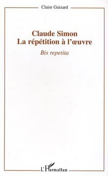 Claude Simon : la répétition à l'oeuvre - Bis repetita