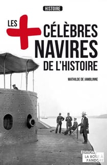 Les plus célèbres navires de l'Histoire - Essai historique