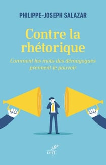 Contre la rhétorique - Comment les mots des démagogues prennent le pouvoir