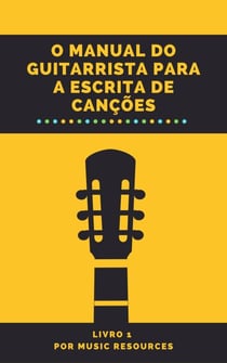 O Manual do Guitarrista para a Escrita de Canções - O Manual do Guitarrista para a Escrita de Canções, #1