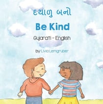 Be Kind (Gujarati-English) - Language Lizard Bilingual Living in Harmony Series