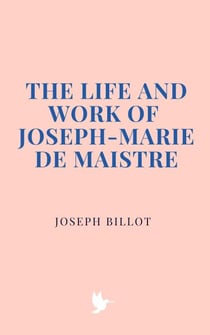 The Life and Work of Joseph-Marie de Maistre