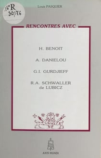 Rencontres avec H. Benoit, A. Daniélou, G.I. Gurdjieff, R.A. Schwaller de Lubicz