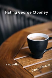 Hating George Clooney, a novella