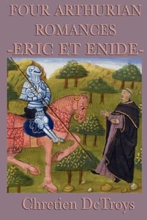 Four Arthurian Romances - Eric Et Enide